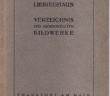 VERZEICHNIS DER AUSGESTELLTEN BILDWERKE. LIEBIEGHAUS, FRANKFURT: 1930