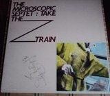 The Microscopic Septet ‎– Take The Z Train lp (us)