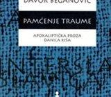 Beganović - Pamćenje traume : apokaliptička proza Danila Kiša