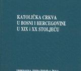 KATOLIČKA CRKVA U BOSNI I HERCEGOVINI U XIX I XX STOLJEĆU