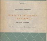 Josip Gorničić Brdovački Razvitak željeznica u Hrvatskoj do 1918