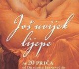 JOŠ UVIJEK LIJEPE - Odabrala i priredila Julijana Matanović