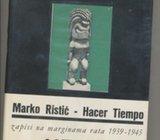 Marko Ristić HACER TIEMPO Zapisi na marginama rata 1939-1945 knjiga 1