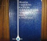 PRAKSA I SMJEROVI RAZVOJA KOMUNICIRANJA UDRUŽENOG RADA S TRŽIŠTEM