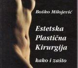 BOŠKO MILOJEVIĆ - ESTETSKA PLASTIČNA KIRURGIJA kako i zašto