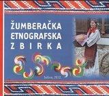 ŽUMBERAČKA ETNOGRAFSKA ZBIRKA - SOŠICE 2012