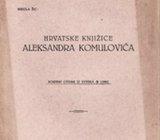 NIKOLA ŽIC : HRVATSKE KNJIŽICE ALEKSANDRA KOMULOVIĆA , SARAJEVO 1935